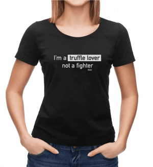 I'm a Truffle Lover not a Fighter T-Shirt Root 44